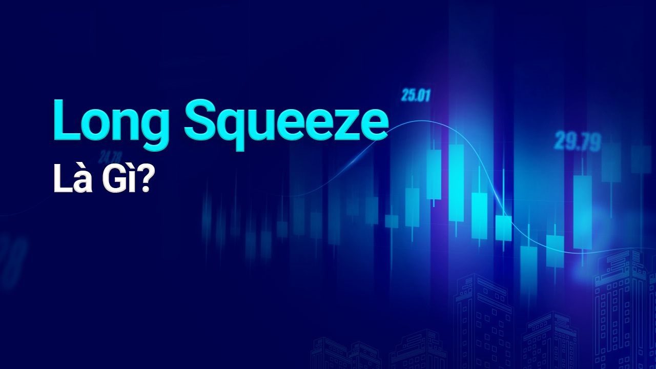 Long Squeeze là gì? Quản lý rủi ro hiệu quả khi áp dụng Long Squeeze