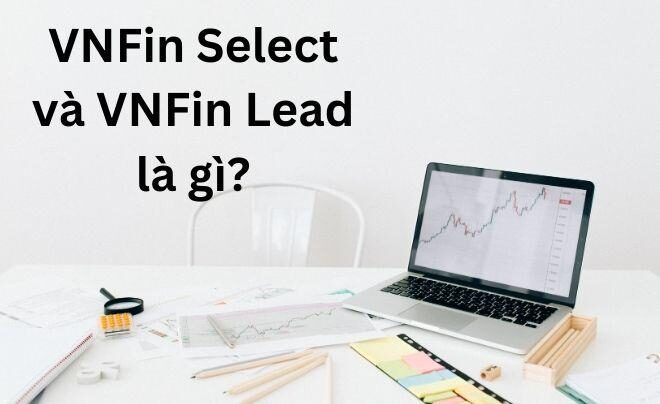 Tổng Quan Về VNFin Select Và VNFin Lead